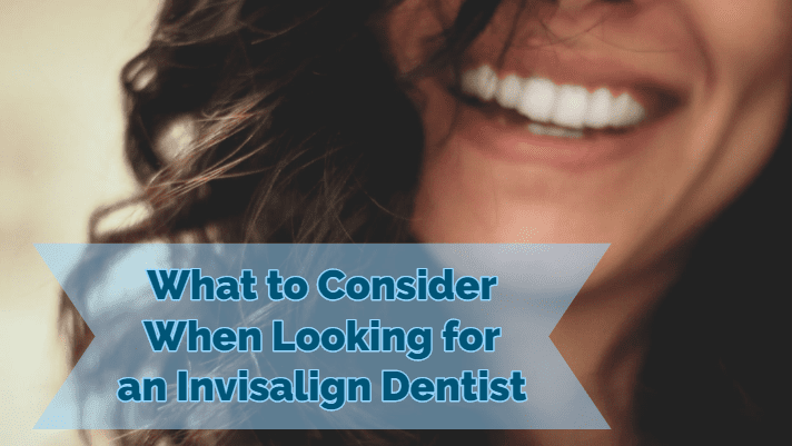 What to Consider When Looking for an Invisalign Dentist